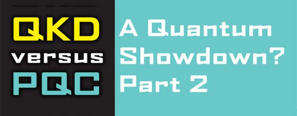 QKD versus PQC: A Quantum Showdown? Part 2 - United States ...