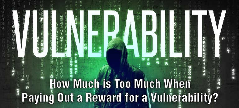 how-much-is-too-much-when-paying-out-a-reward-for-a-vulnerability