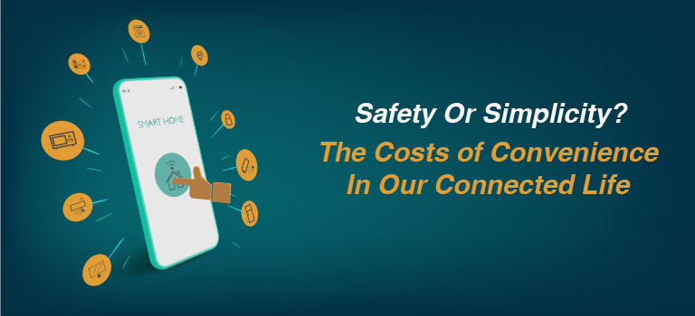 safety-or-simplicity-the-cost-of-convenience-in-our-connected-life