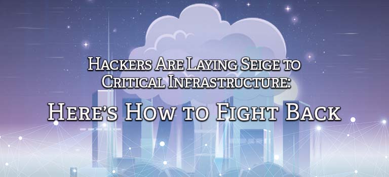 Hackers are Laying Siege to Critical Infrastructure