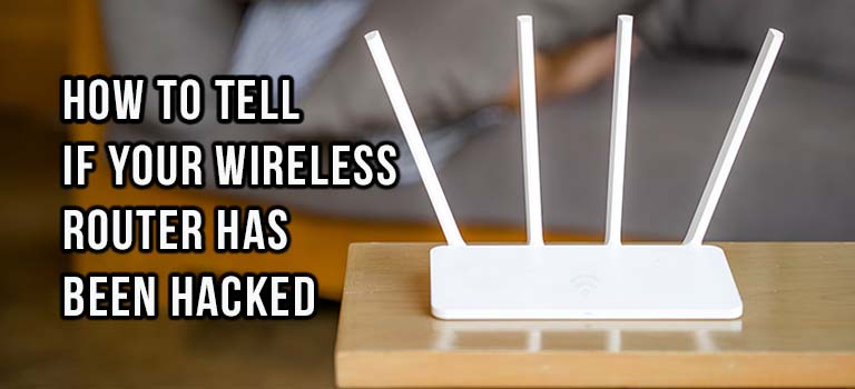 How to Tell if Your Wireless Router Has Been Hacked