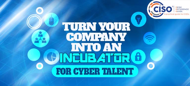 Turn Your Company Into an Incubator for Cyber Talent