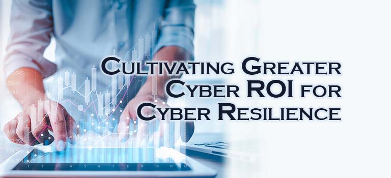 Cultivating Cyber ROI for Cyber Resilience