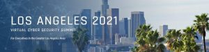 Virtual Cybersecurity Summit 2021- Los Angeles
