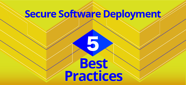 5 Best Practices for Secure Software Deployment