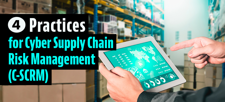 4 Practices for Cyber Supply Chain Risk Management (C-SCRM)