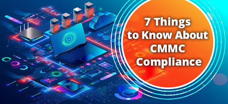 7 Things to Know About CMMC Compliance