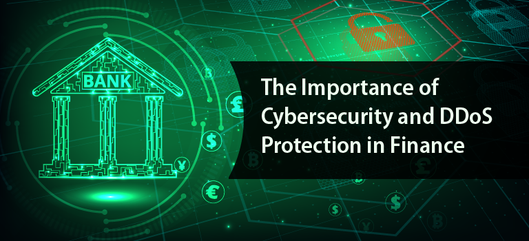 The Importance of Cybersecurity and DDoS Protection in Finance