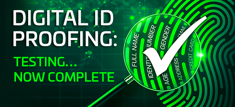 Digital ID Proofing: Testing…Now Complete