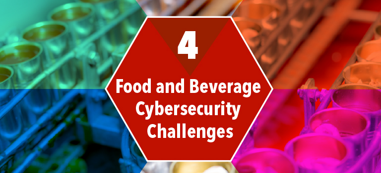 Food and Beverage Cybersecurity Challenges