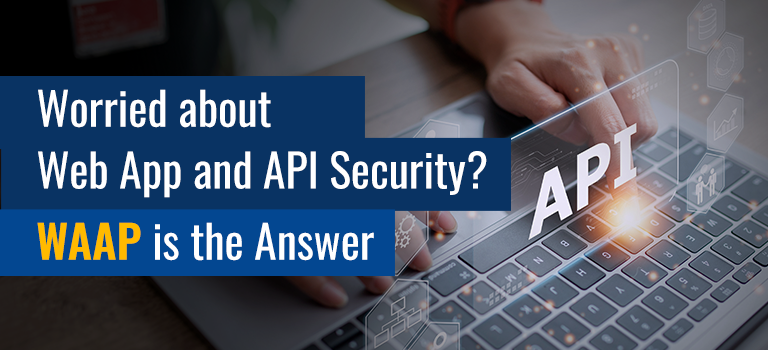 Redefine Your Web and API Security with a WAAP Solution