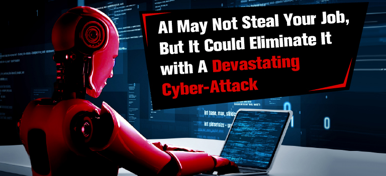 AI May Not Steal Your Job, But It Could Eliminate It with A Devastating Cyber-Attack