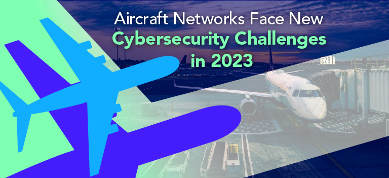 Aircraft Networks Face New Cybersecurity Challenges in 2023