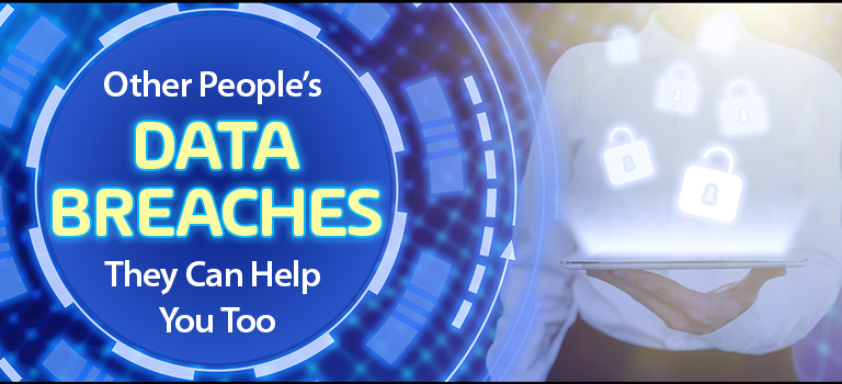 Other People’s Data Breaches: They Can Help You Too