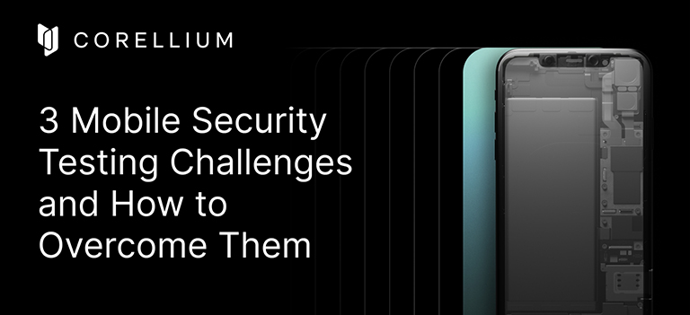 Corellium - 3 Mobile Security Testing Challenges and How to Overcome Them
