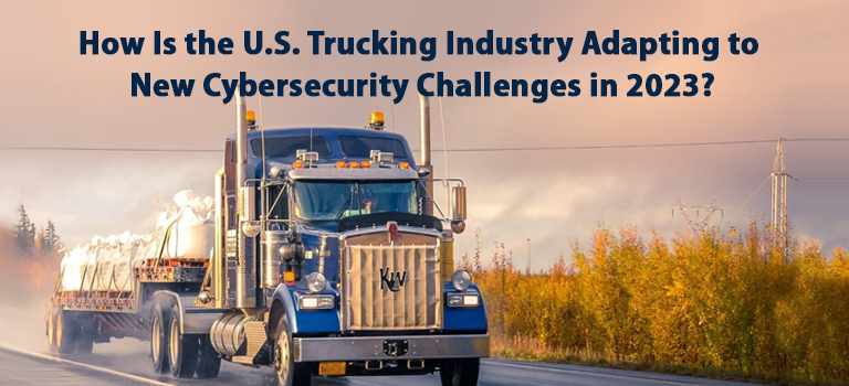 How Is the U.S. Trucking Industry Adapting to New Cybersecurity Challenges in 2023?