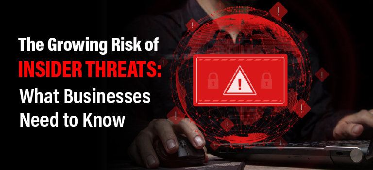 The Growing Risk of Insider Threats: What Businesses Need to Know
