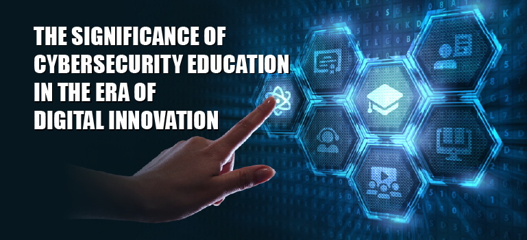 The Significance of Cybersecurity Education