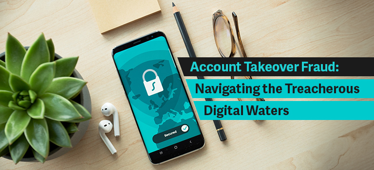 Account Takeover Fraud: Navigating the Treacherous Digital Waters